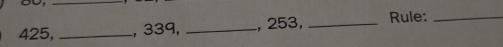 425, _, 339, _, 253, _Rule:_