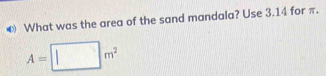 What was the area of the sand mandala? Use 3.14 for π.
A=□ m^2