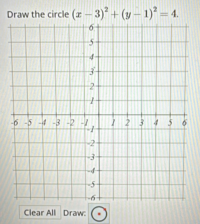 Draw the circle (x-3)^2+(y-1)^2=4. 
Clear All Draw: