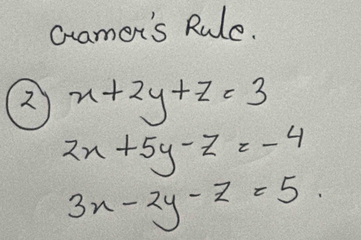 Gamet's Rule.
2 x+2y+z=3
2x+5y-z=-4
3x-2y-z=5