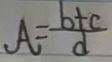 A= (b+c)/d 