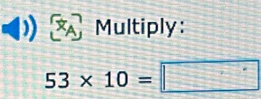 × Multiply:
53* 10=□