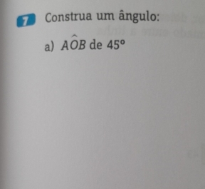 Construa um ângulo: 
a) Ahat OB de 45^o