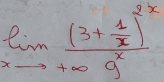 limlimits _xto +∈fty frac (3+ 1/x )^2x9+∈fty 9^x