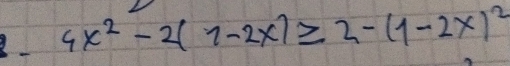 4x^2-2(1-2x)≥ 2-(1-2x)^2