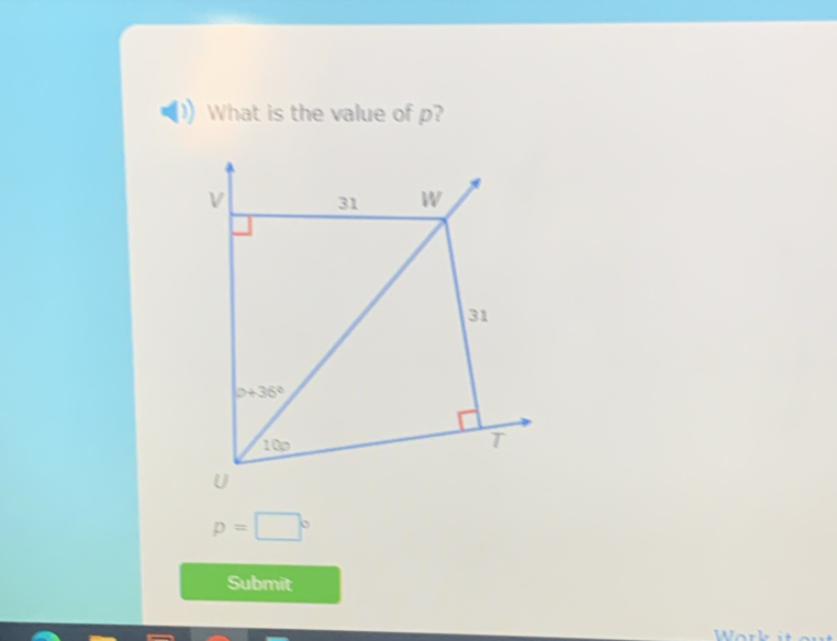 What is the value of p?
p=□°
Submit
W