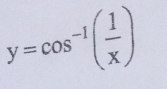 y=cos^(-1)( 1/x )