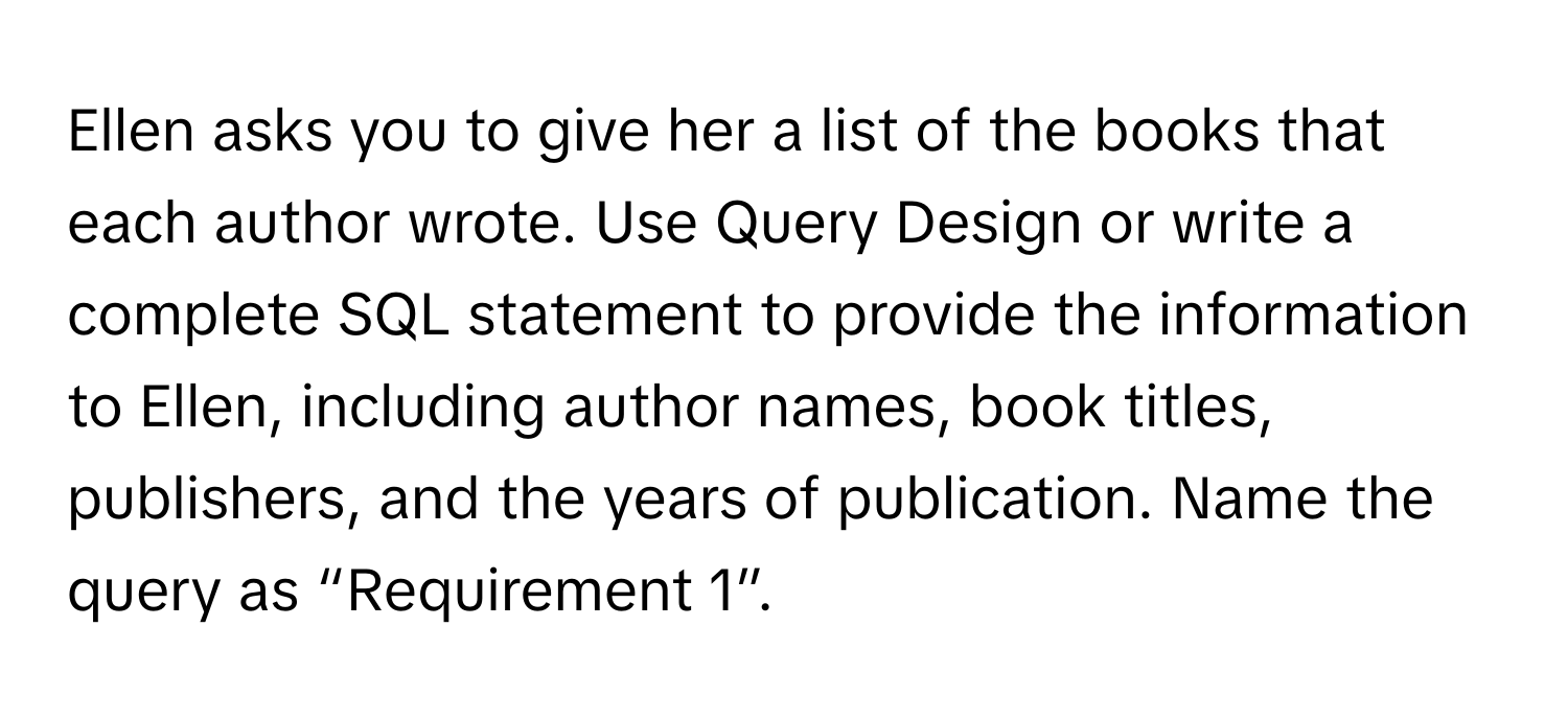 Solved: Ellen asks you to give her a list of the books that each author ...