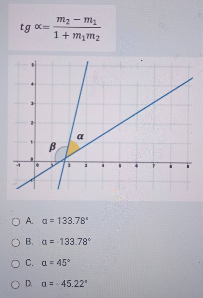 tg alpha =frac m_2-m_11+m_1m_2
A. alpha =133.78°
B. alpha =-133.78°
C. alpha =45°
D. alpha =-45.22°