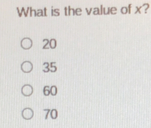 What is the value of x?
20
35
60
70