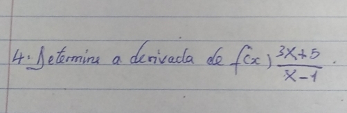 Seterming a derivada do f(x) (3x+5)/x-1 ·