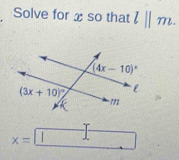 Solve for x so that l||m.
x=□ f(x)x)=4=frac 