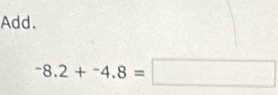 Add.
-8.2+-4.8=□