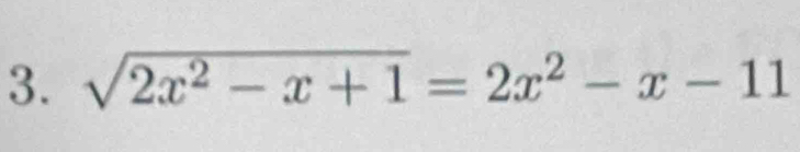 sqrt(2x^2-x+1)=2x^2-x-11