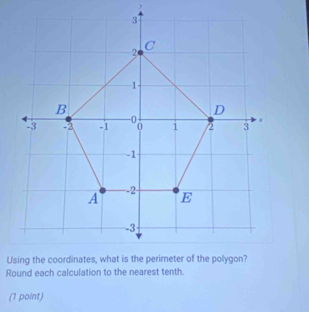 Round each calculation to the nearest tenth. 
(1 point)