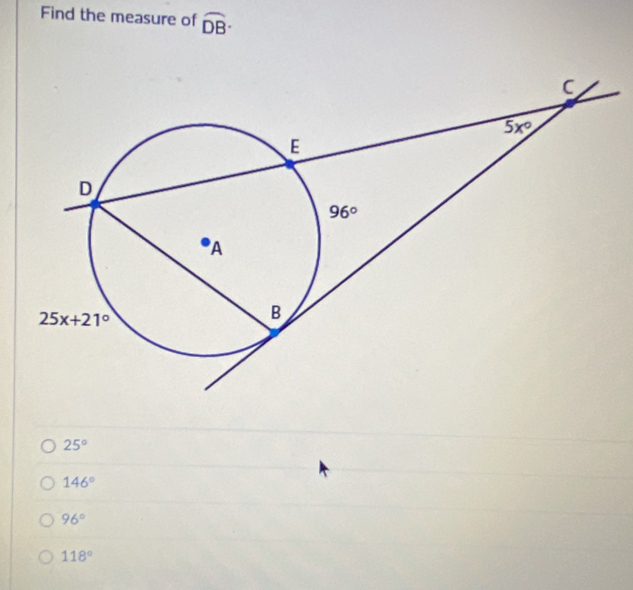 Find the measure of widehat DB·
25°
146°
96°
118°