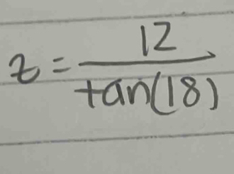 z= 12/tan (18) 