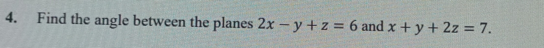 Find the angle between the planes 2x-y+z=6 and x+y+2z=7.