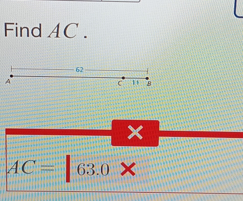 Find AC.
62
A
C 11 B
×
AC=|63.0 ×