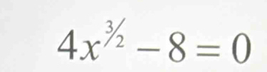 4x^(3/_2)-8=0