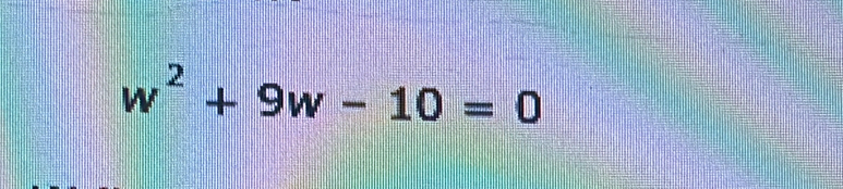 w^2+9w-10=0