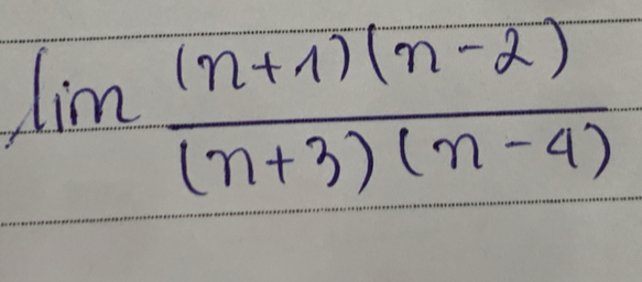 lim  ((n+1)(n-2))/(n+3)(n-4) 