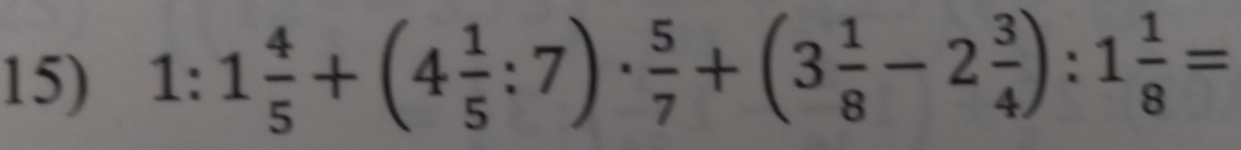 1:1 4/5 +(4 1/5 :7)·  5/7 +(3 1/8 -2 3/4 ):1 1/8 =