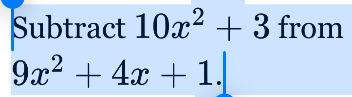 Subtract 10x^2+3 from
9x^2+4x+1.