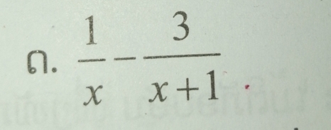  1/x - 3/x+1 