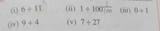 6/ 11 (ii) 1 ÷ 100To (iii) 0/ 1
(iv) 9/ 4 (v) 7/ 27