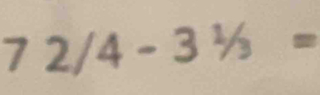 72/4-3^1/_3=