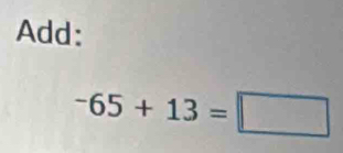 Add:
-65+13=□