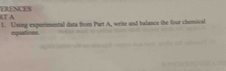 ERENCES 
RT A 
1. Using experimental data from Part A, write and balance the four chemical 
equations.