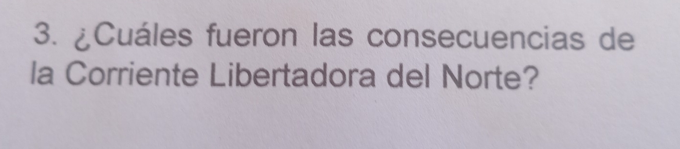 ¿Cuáles fueron las consecuencias de 
la Corriente Libertadora del Norte?