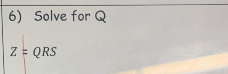 Solve for Q
Z=QRS