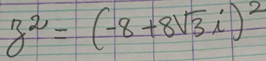 z^2=(-8+8sqrt(3)i)^2