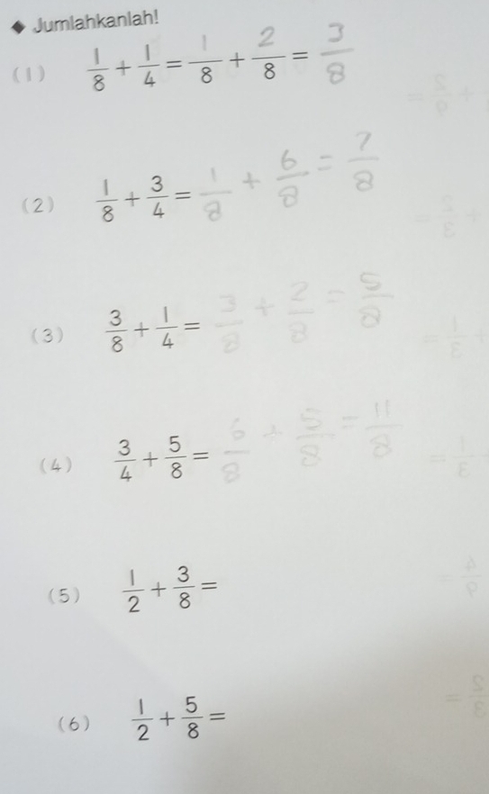 Jumlahkanlah!
(1) ह+ 4= 8 + 8 -
(2)  1/8 + 3/4 =
(3)  3/8 + 1/4 =
(4)  3/4 + 5/8 = - 1/E 
(5)  1/2 + 3/8 =
(6)  1/2 + 5/8 =