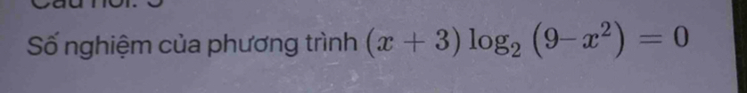 Số nghiệm của phương trình (x+3)log _2(9-x^2)=0