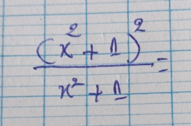 frac (x^2+1)^2x^2+1=