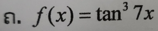 f(x)=tan^37x