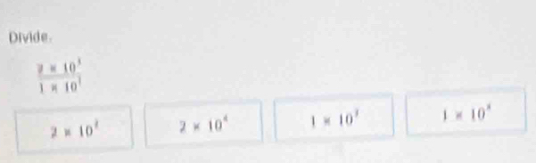 Divide.
 7=10^5/1* 10^7 
2* 10^2 2* 10^4 1* 10^3 1* 10^x