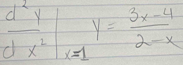  d^2y/dx^2 |_x=1y= (3x-4)/2-x 