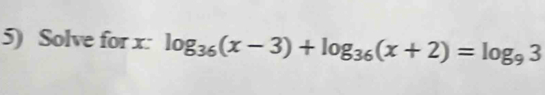 Solve for x : log _36(x-3)+log _36(x+2)=log _93