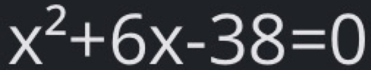 x^2+6x-38=0