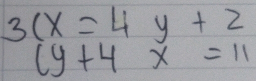 3(x=4y+2
(y+4x=11