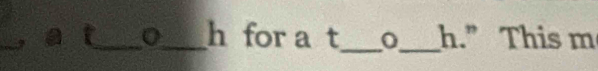 a t_ 0_ h for a t_ o_ h.” This m