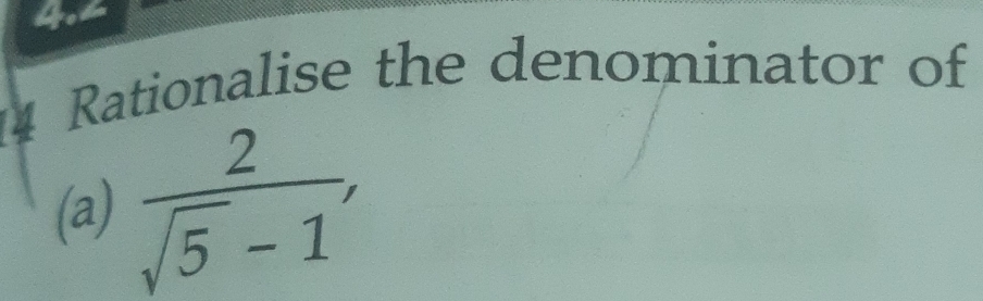 Rationalise the denominator of 
(a)  2/sqrt(5)-1 ,