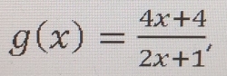 g(x)= (4x+4)/2x+1 ,