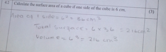 4.2 Calculate the surface area of a cube if one side of the cube is 6 cm. 
(3)