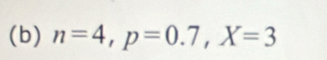 n=4, p=0.7, X=3